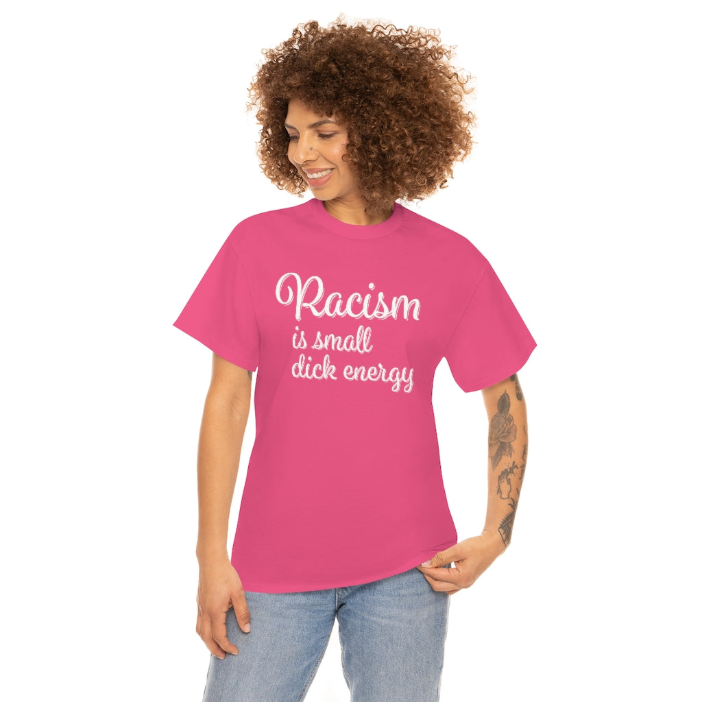 Racism Is Small Dick Energy T-Shirt