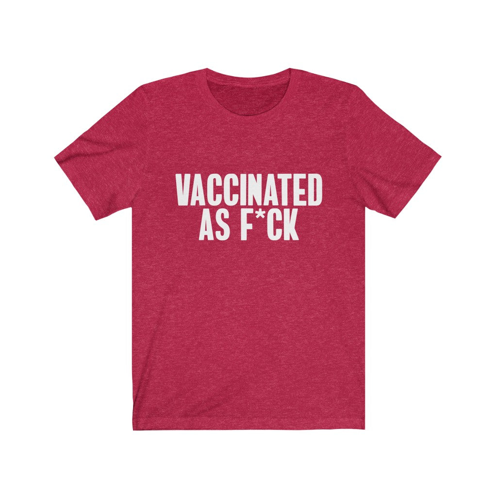 Vaccinated As F*ck Unisex T-Shirt