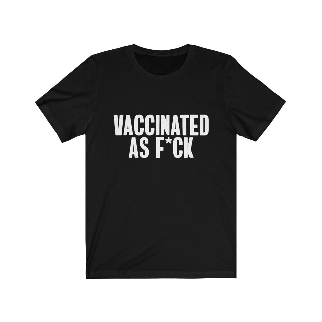 Vaccinated As F*ck Unisex T-Shirt